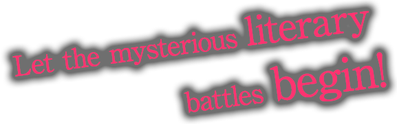 Let the mysterious literary battles begin!!